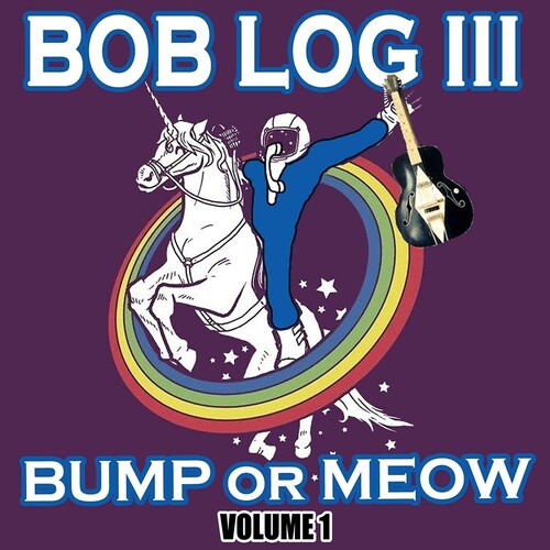 Bob Log III: Bump Or Meow Volume 1