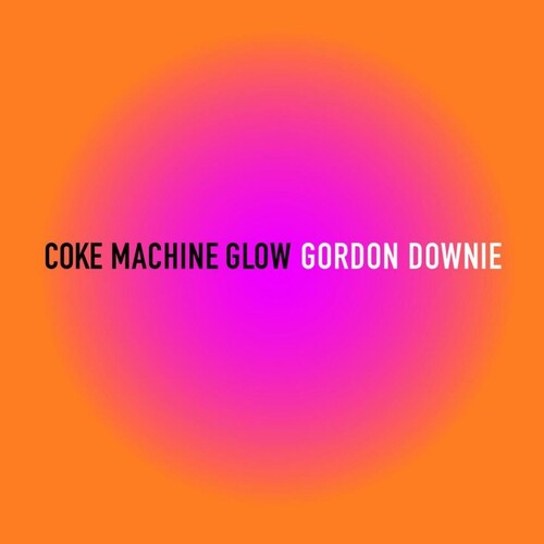 Downie, Gordon: Coke Machine Glow