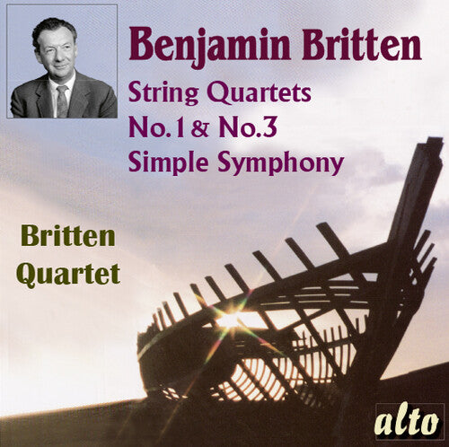 Britten Quartet: Benjamin Britten (1913-1976) String Quartets Nos. 1 & 3 Simple Symphony