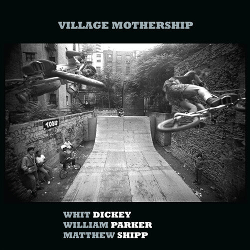 Dickey, Whit / Parker, William / Shipp, Matthew: Village Mothership