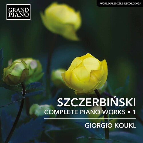 Szczerbinski / Koukl: Complete Piano Works 1