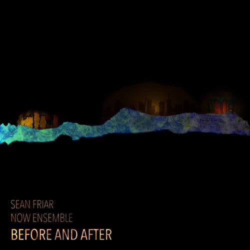 Friar / Now Ensemble / Friar: Before & After