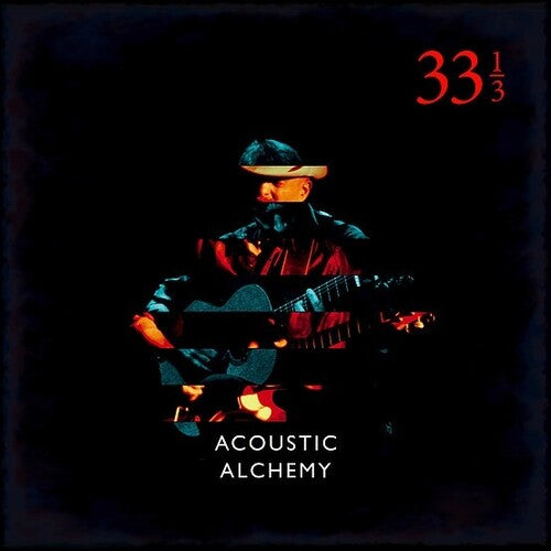 Acoustic Alchemy: Thirty Three & A Third