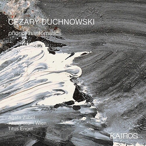 Wien, Klangforum / Engel, Titus / Zubel, Agat: Cezary Duchnowski: Phonophantomatics