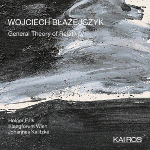 Wien, Klangforum / Kalitzke, Johannes / Falk, Holger: Wojciech Blazejczky: General Theory Of Relativity