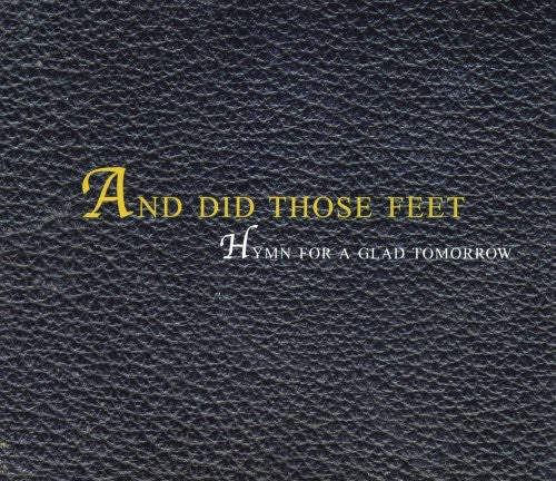 And Did Those Feet: Hymn for a Glad Tomorrow