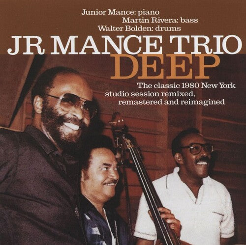 Jr Mance Trio: Deep: The Classic 1980 New York Studio SESSION Remastered, Refreshed And Reimagined