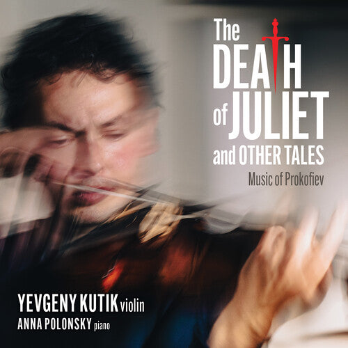 Kutik, Yevgeny / Polonsky, Anna: The Death Of Juliet And Other Tales: Music Of Prokofiev