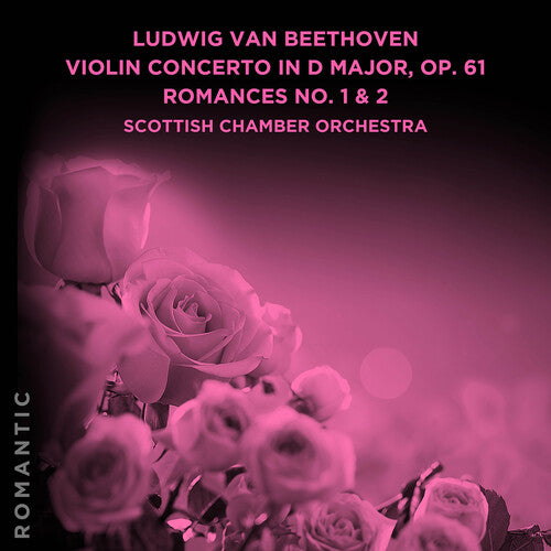 Scottish Chamber Orchestra: Beethoven: Violin Concerto in D Major, Op. 61 - Romances No. 1 & 2