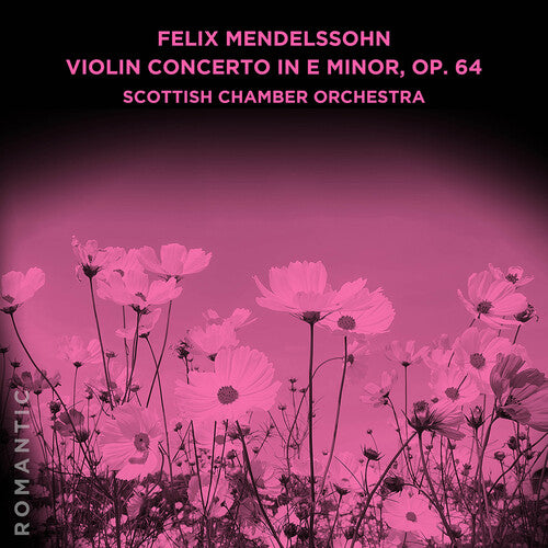 Scottish Chamber Orchestra: Felix Mendelssohn: Violin Concerto in E Minor, Op. 64