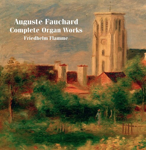 Fauchard / Flamme: Complete Organ Works - SUPER-AUDIO CD