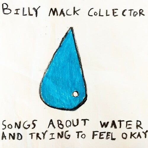 Billy Mack Collector: Songs About Water & Trying to Feel Okay