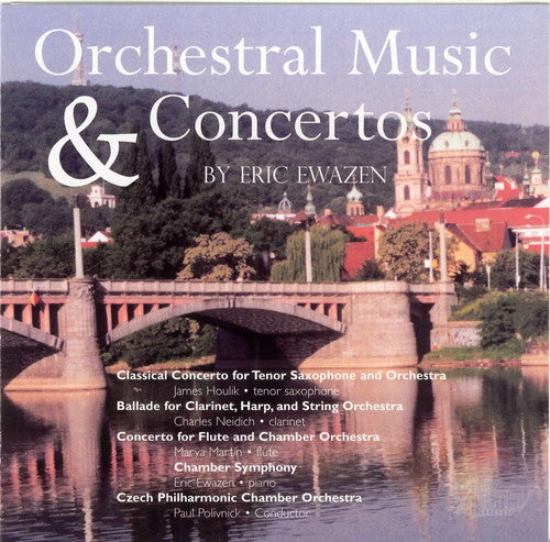 Ewazen / Houlik / Neidich / Martin / Polivnick: Orchestral Music & Concertos