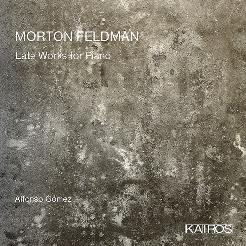 Gomez, Alfonso: Morton Feldman: Late Works For Piano