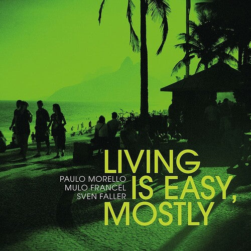 Morello, Paulo / Francel, Mulo / Faller, Sven: Living Is Easy Mostly