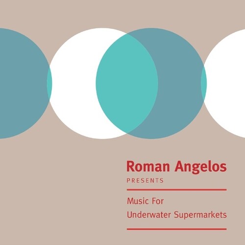 Angelos, Roman: Music For Underwater Supermarkets