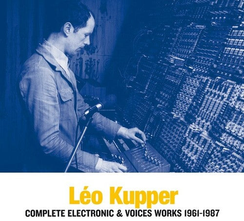 Kupper, Leo: Complete Electronic & Voices Works 1961-1987