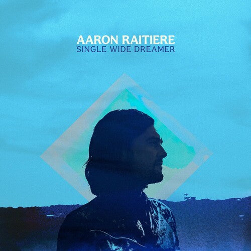 Raitiere, Aaron: Single Wide Dreamer