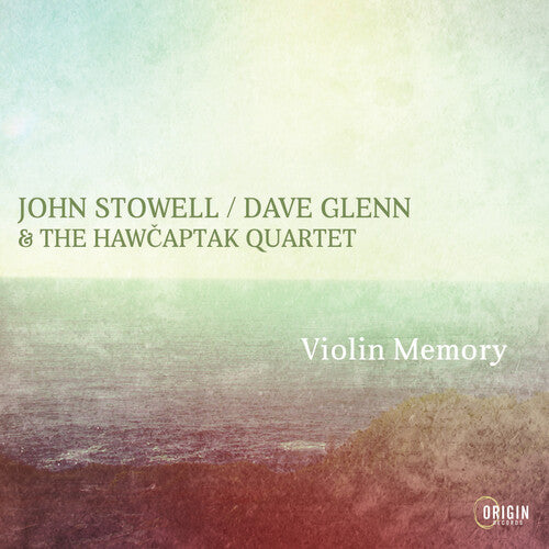 Stowell, John / Glenn, Dave & Hawcaptak Quartet: Violin Memory