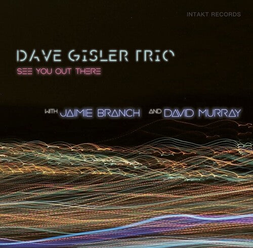 Dave Gisler Trio W. Jaimie Branch & David Murray: See You Out There