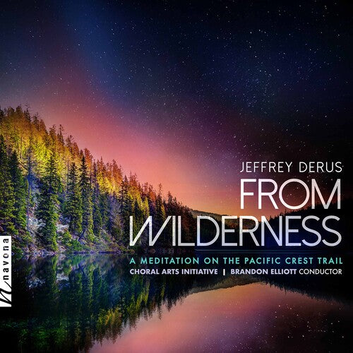 Derus / Choral Arts Initiative: From Wilderness