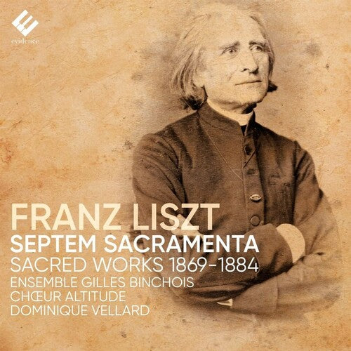 Ensemble Gilles Binchois / Vellard, Dominique: Liszt: Septem Sacramenta