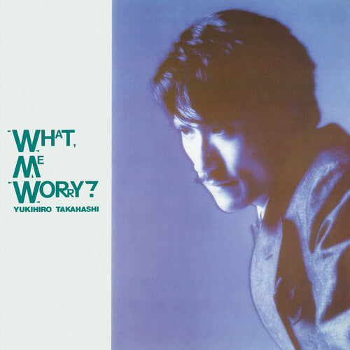 Takahashi, Yukihiro: What, Me Worry?