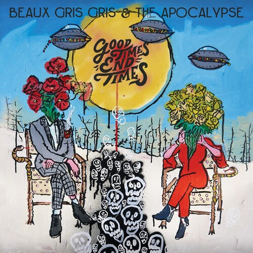 Beaux Gris Gris & the Apocalypse: Good Times End Times