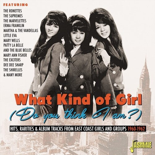 What Kind of Girl (Do You Think I Am) / Various: What Kind Of Girl (Do You Think I Am?) - Hits, Rarities & Album Tracks From East Coast Girls & Groups 1960-1962 / Various