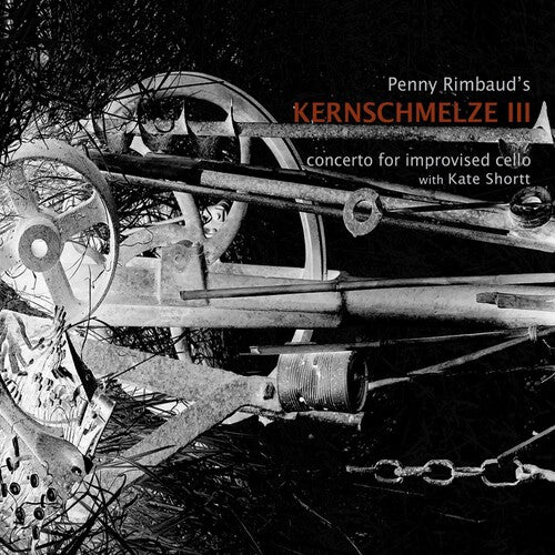 Rimbaud, Penny: Kernschmelze Iii Concerto For Improvised Cello