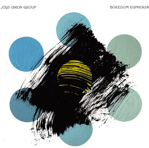 Joys Union Group: Boredom Euphoria