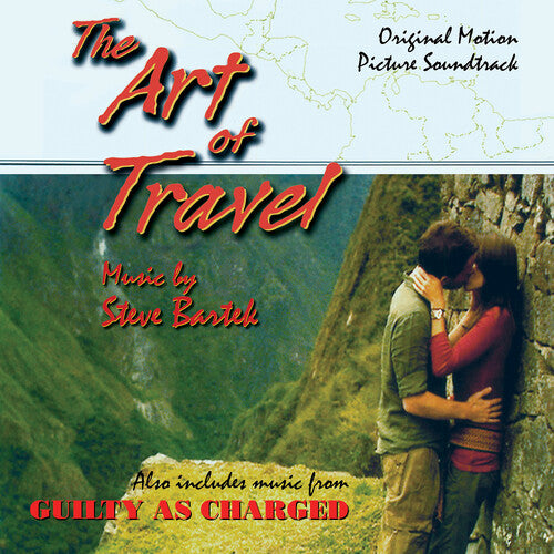 Bartek, Steve: The Art Of Travel / Guilty As Charged: Original Soundtracks