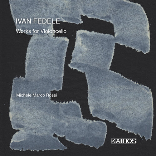 Rossi, Michele Marco / Abbrescia, Francesco: Ivan Fedele: Works For Violoncello