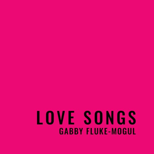 Gabby Fluke-Mogul: Love Songs