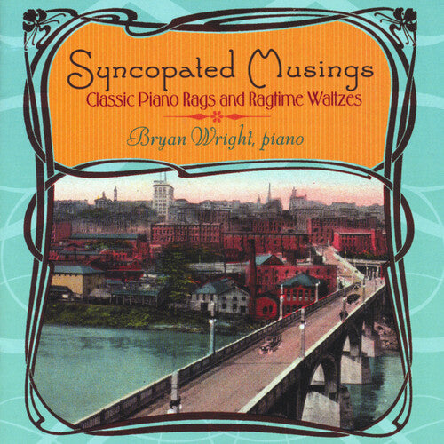 Wright, Bryan: SYNCOPATED MUSINGS - CLASSIC PIANO RAGS & RAGTIME WALTZES