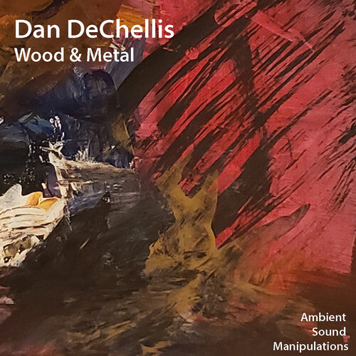 Dechellis, Dan: Wood & Metal