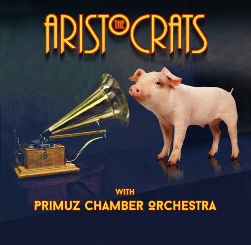 Aristocrats & Primuz Chamber Orchestra: The Aristocrats With Primuz Chamber Orchestra