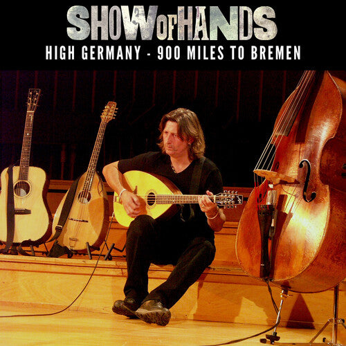 Show of Hands: High Germany: 900 Miles To Bremen