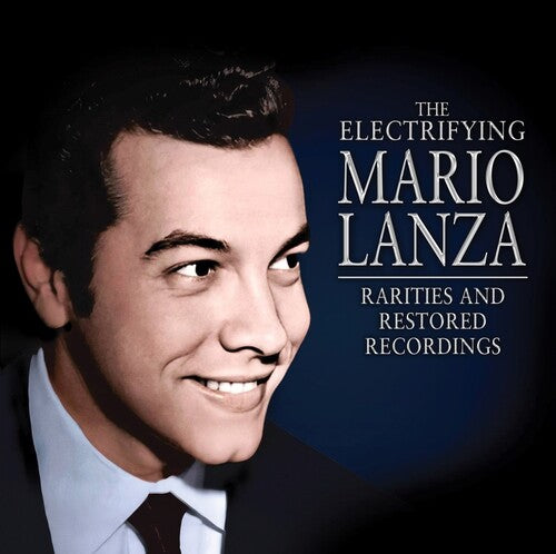 Lanza, Mario: The Electrifying Mario Lanza: Rarities and Restored Recordings