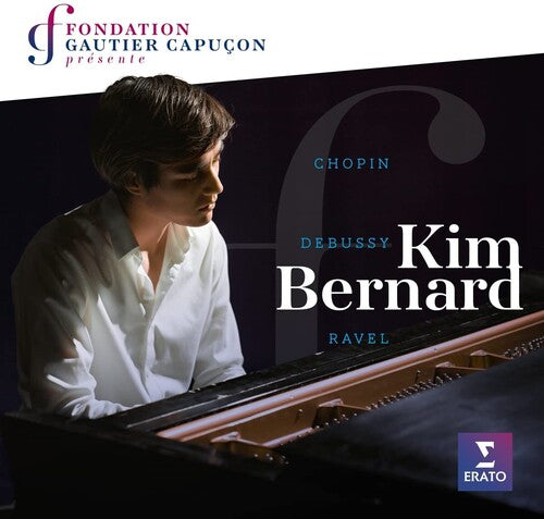 Bernard, Kim: Fondation Gautier Capucon presente Kim Bernard: Chopin Ravel Debussy