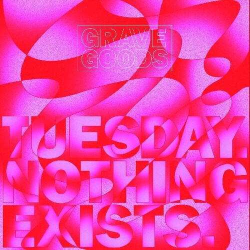 Grave Goods: Tuesday. Nothing Exists.