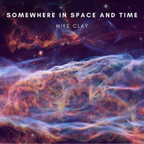 Clay, Mike: Somewhere In Space & Time