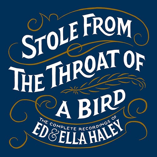 Ed & Ella Haley: Stole From The Throat Of A Bird Complete Recordings of Ed & Ella Haley