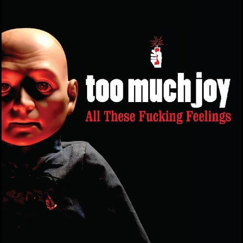 Too Much Joy: All These Fucking Feelings