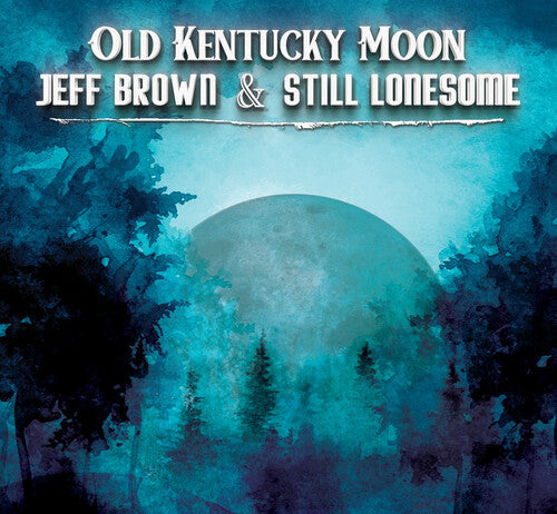 Brown, Jeff & Still Lonesome: Old Kentucky Moon