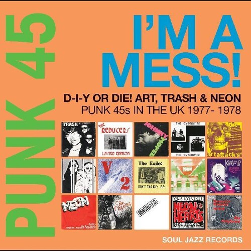 Soul Jazz Records Presents: Punk 45: Im A Mess D-i-y Or Die Art Trash & Neon - Punk 45s In The   UK 1977-78