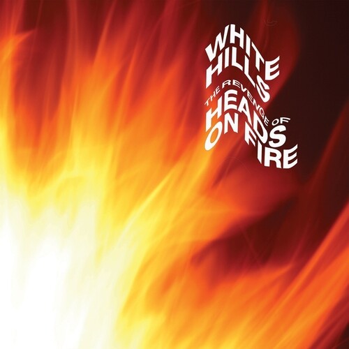 White Hills: The Revenge Of Heads On Fire