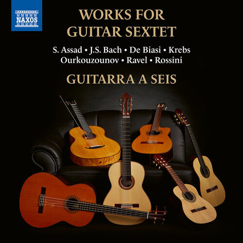 Assad / Bach, J.S. / Ravel / Guitarra a Seis: Works for Guitar Sextet