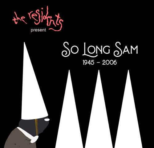 Residents: So Long Sam (1945-2006)