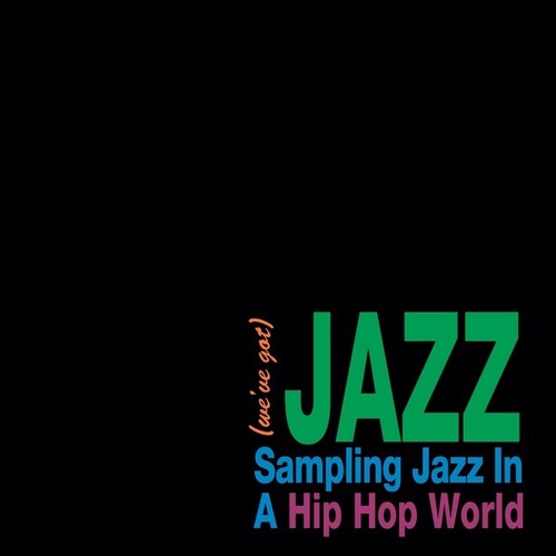 We'Ve Got Jazz: Sampling Jazz in a Hip Hop / Var: We've Got Jazz: Sampling Jazz In A Hip Hop World